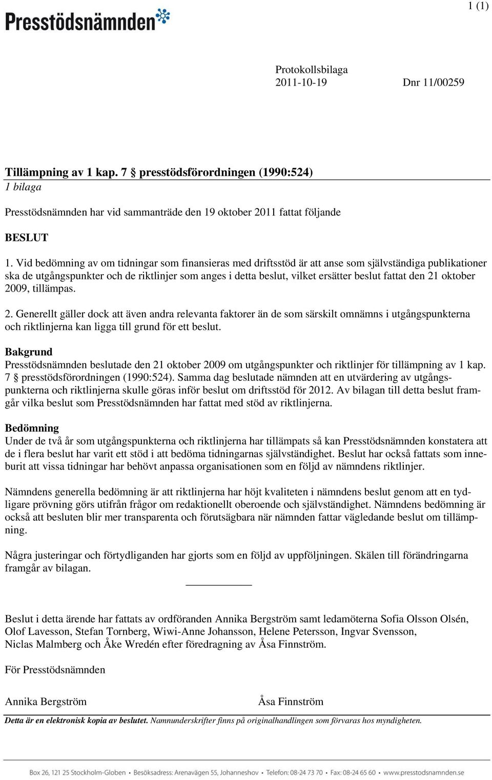 fattat den 21 oktober 2009, tillämpas. 2. Generellt gäller dock att även andra relevanta faktorer än de som särskilt omnämns i utgångspunkterna och riktlinjerna kan ligga till grund för ett beslut.
