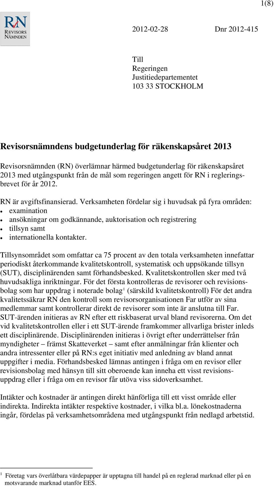 Verksamheten fördelar sig i huvudsak på fyra områden: examination ansökningar om godkännande, auktorisation och registrering tillsyn samt internationella kontakter.