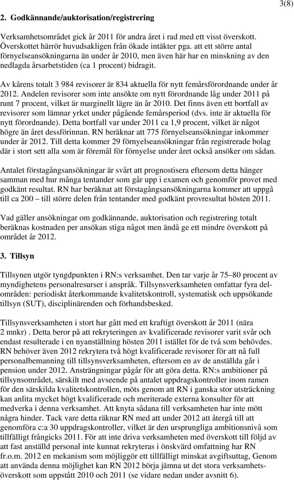 Av kårens totalt 3 984 revisorer är 834 aktuella för nytt femårsförordnande under år 2012.