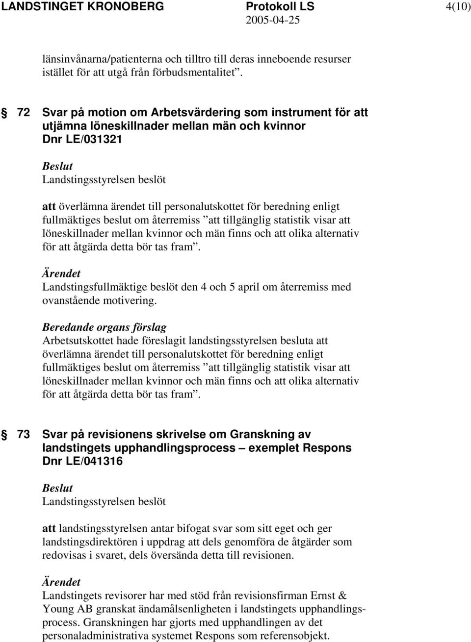 beslut om återremiss att tillgänglig statistik visar att löneskillnader mellan kvinnor och män finns och att olika alternativ för att åtgärda detta bör tas fram.