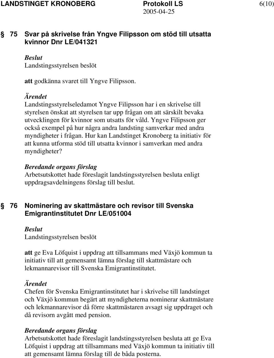 Yngve Filipsson ger också exempel på hur några andra landsting samverkar med andra myndigheter i frågan.