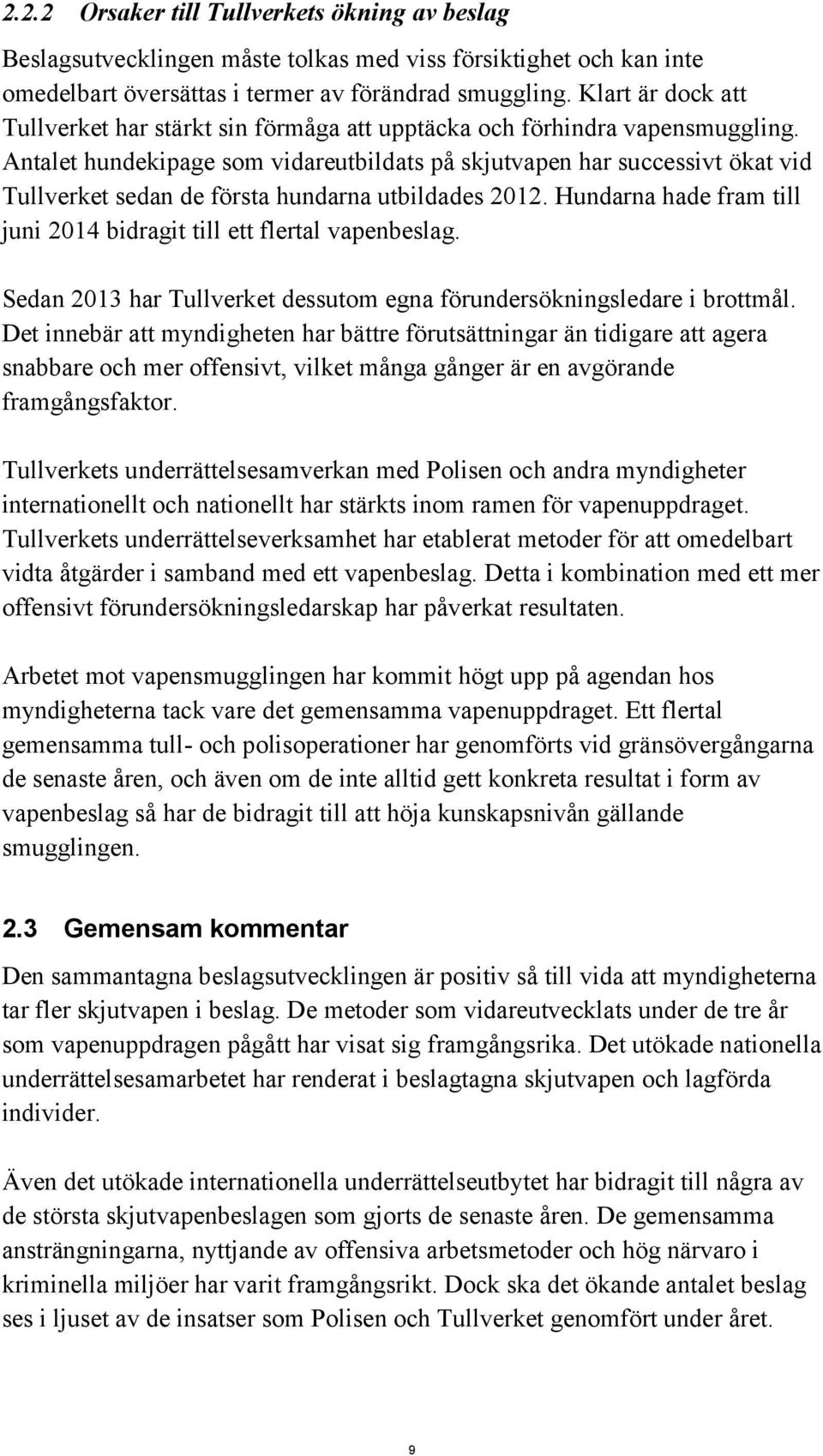 Antalet hundekipage som vidareutbildats på skjutvapen har successivt ökat vid Tullverket sedan de första hundarna utbildades 2012.