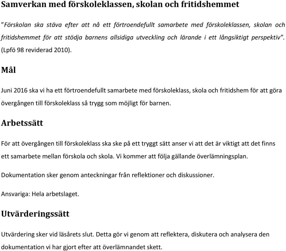 Mål Juni 2016 ska vi ha ett förtroendefullt samarbete med förskoleklass, skola och fritidshem för att göra övergången till förskoleklass så trygg som möjligt för barnen.