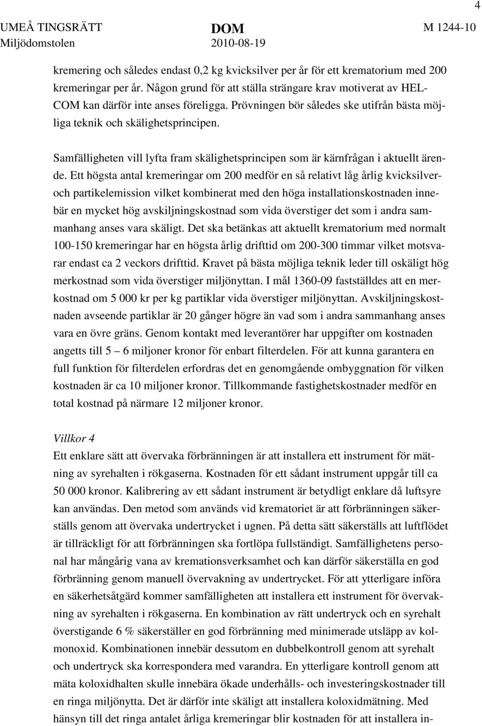 4 Samfälligheten vill lyfta fram skälighetsprincipen som är kärnfrågan i aktuellt ärende.