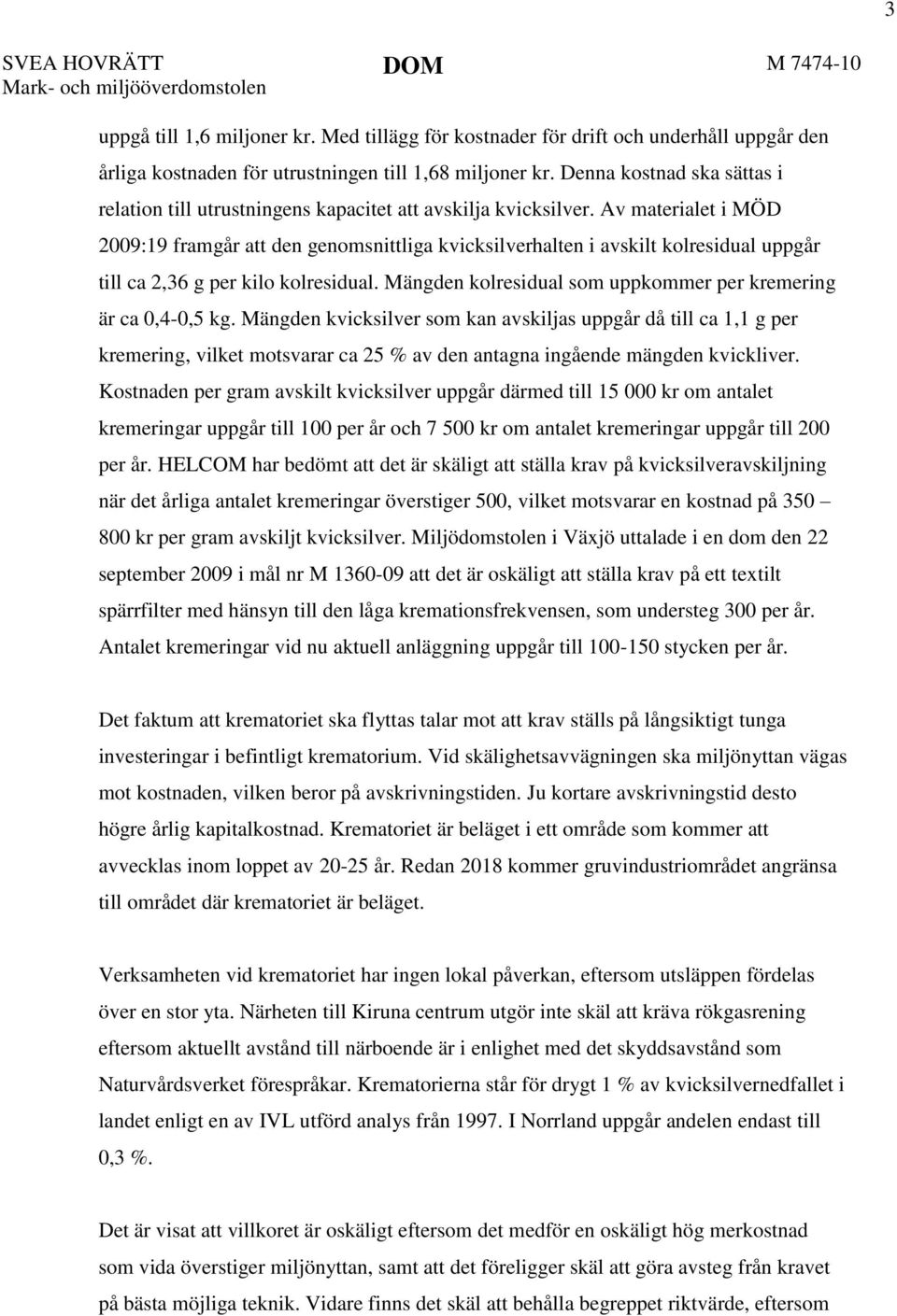 Denna kostnad ska sättas i relation till utrustningens kapacitet att avskilja kvicksilver.