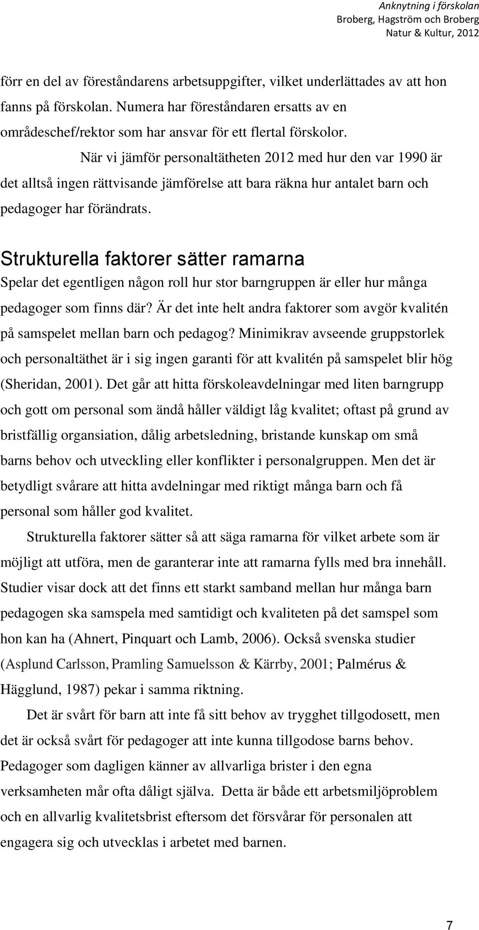 Strukturella faktorer sätter ramarna Spelar det egentligen någon roll hur stor barngruppen är eller hur många pedagoger som finns där?