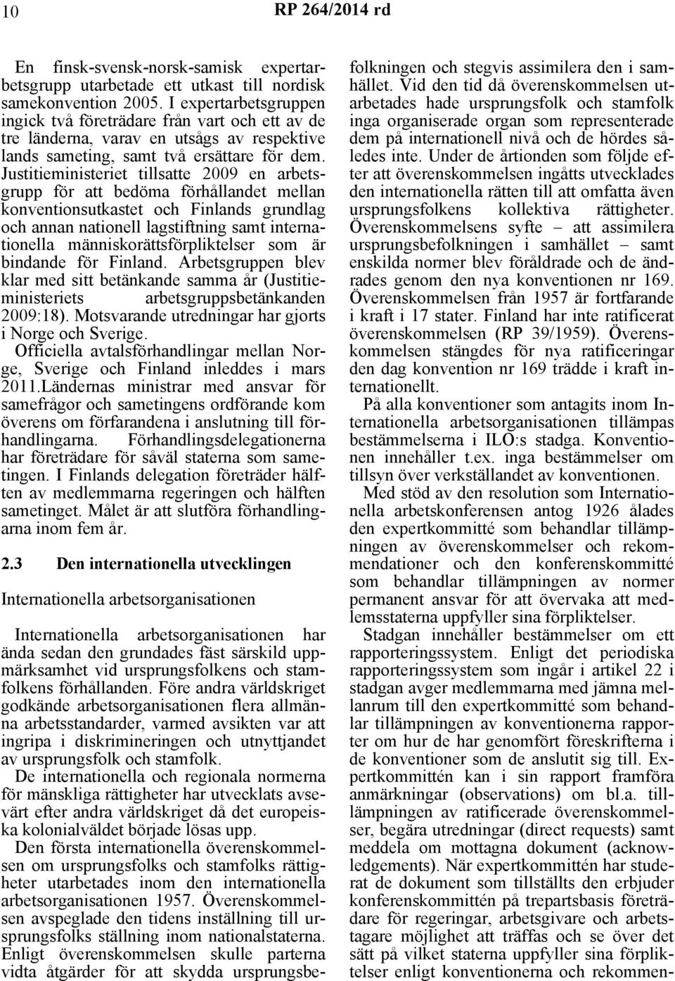 Justitieministeriet tillsatte 2009 en arbetsgrupp för att bedöma förhållandet mellan konventionsutkastet och Finlands grundlag och annan nationell lagstiftning samt internationella