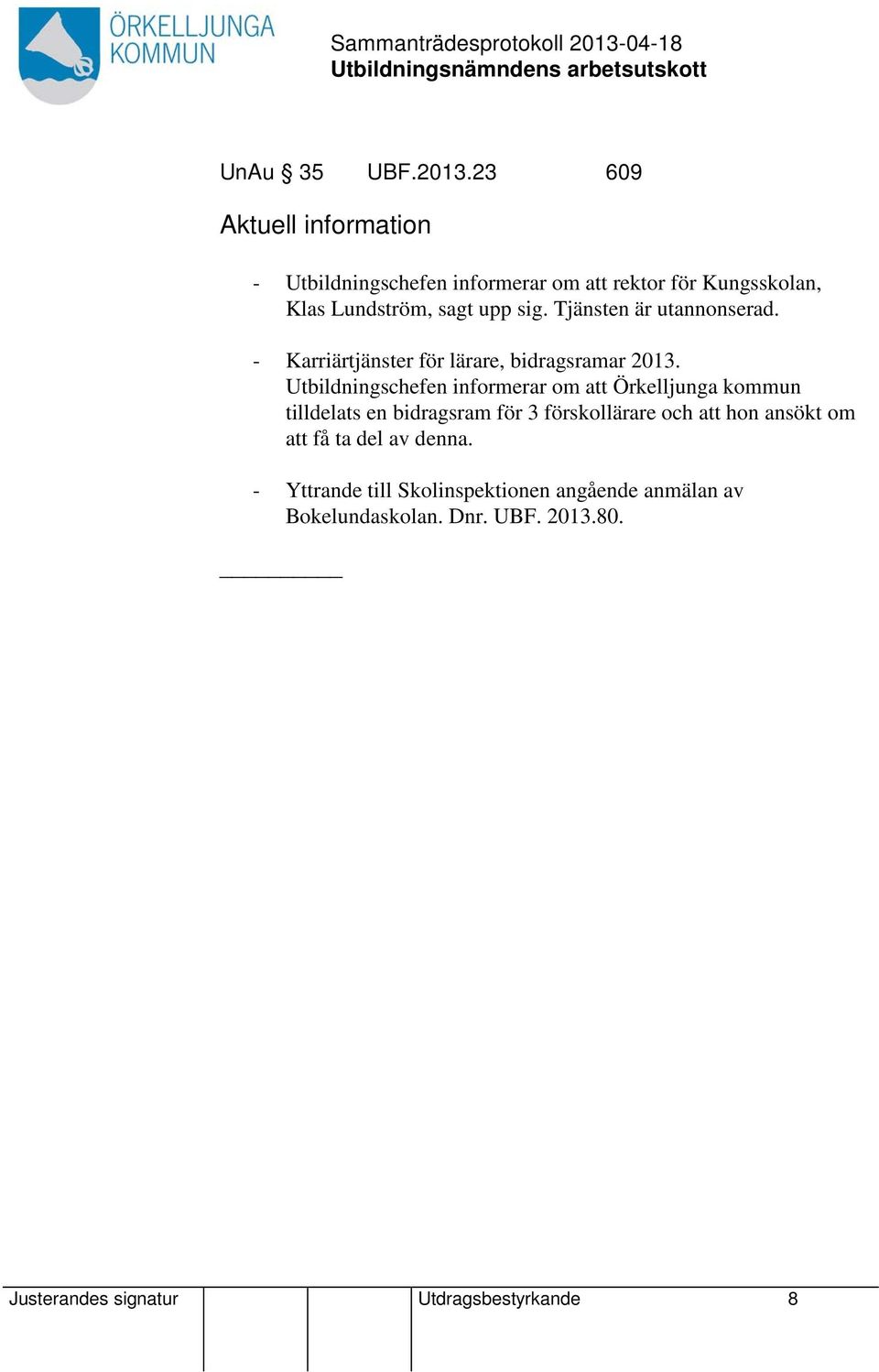 Tjänsten är utannonserad. - Karriärtjänster för lärare, bidragsramar 2013.