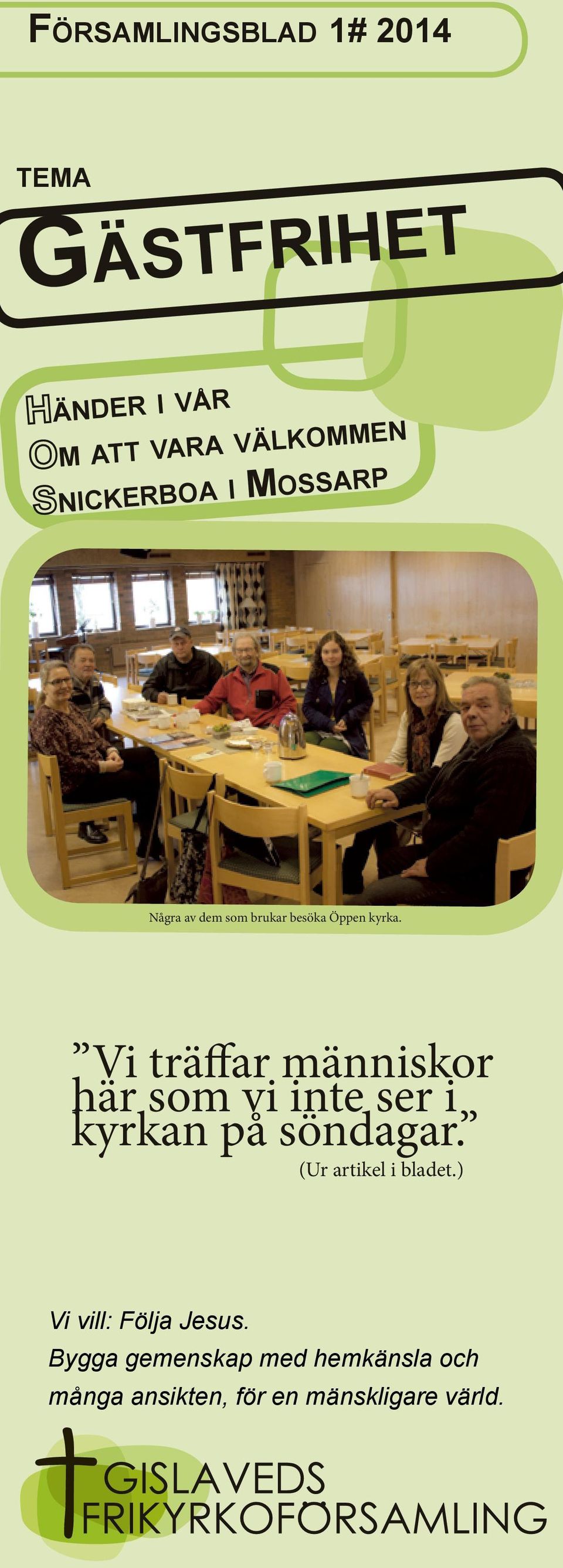 Vi träffar människor här som vi inte ser i kyrkan på söndagar. (Ur artikel i bladet.