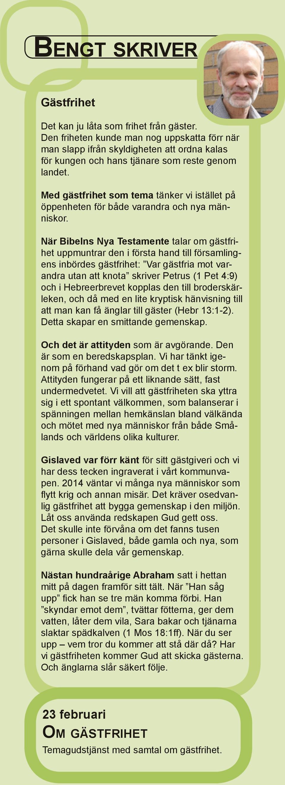 Med gästfrihet som tema tänker vi istället på öppenheten för både varandra och nya människor.