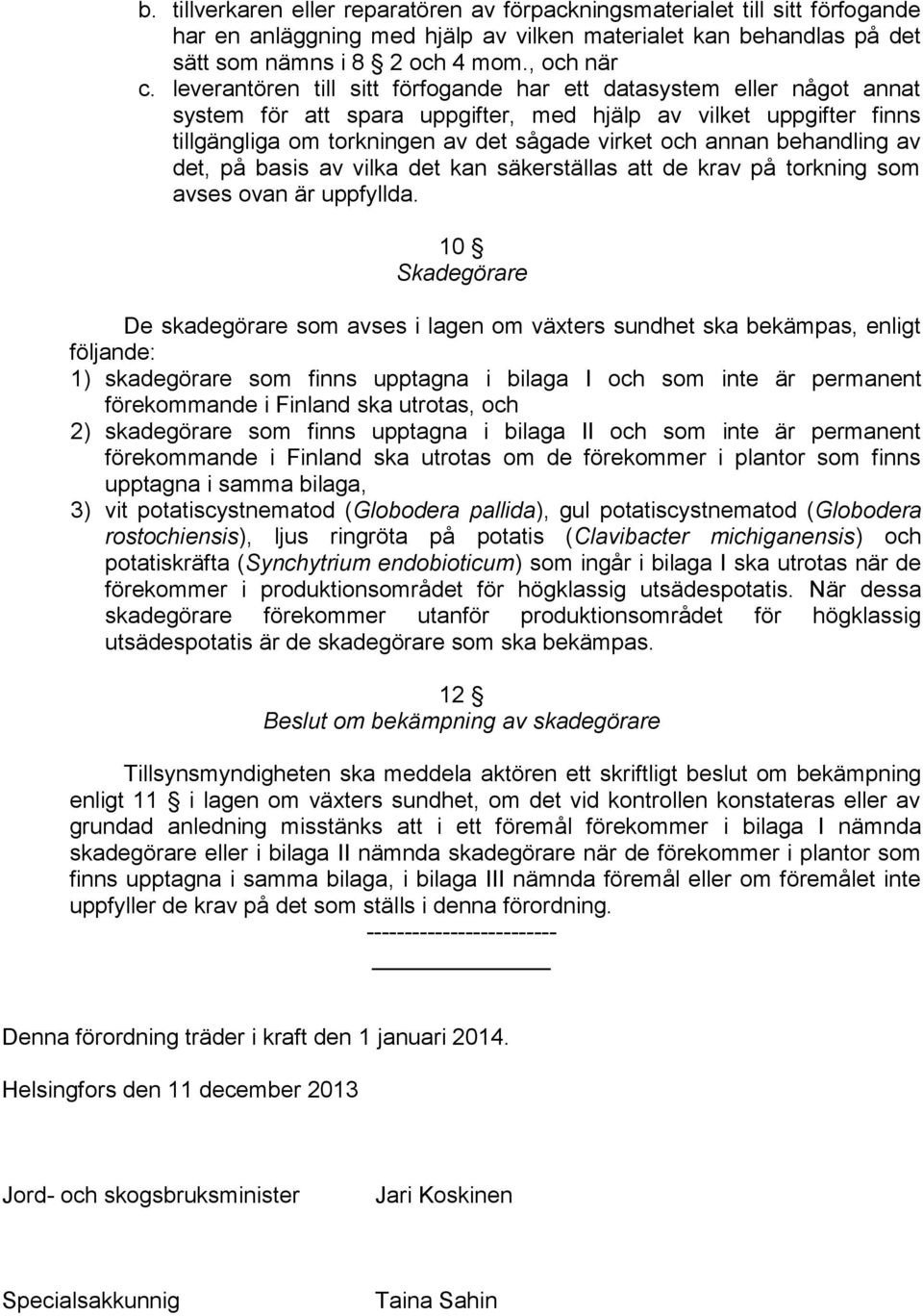 behandling av det, på basis av vilka det kan säkerställas att de krav på torkning som avses ovan är uppfyllda.