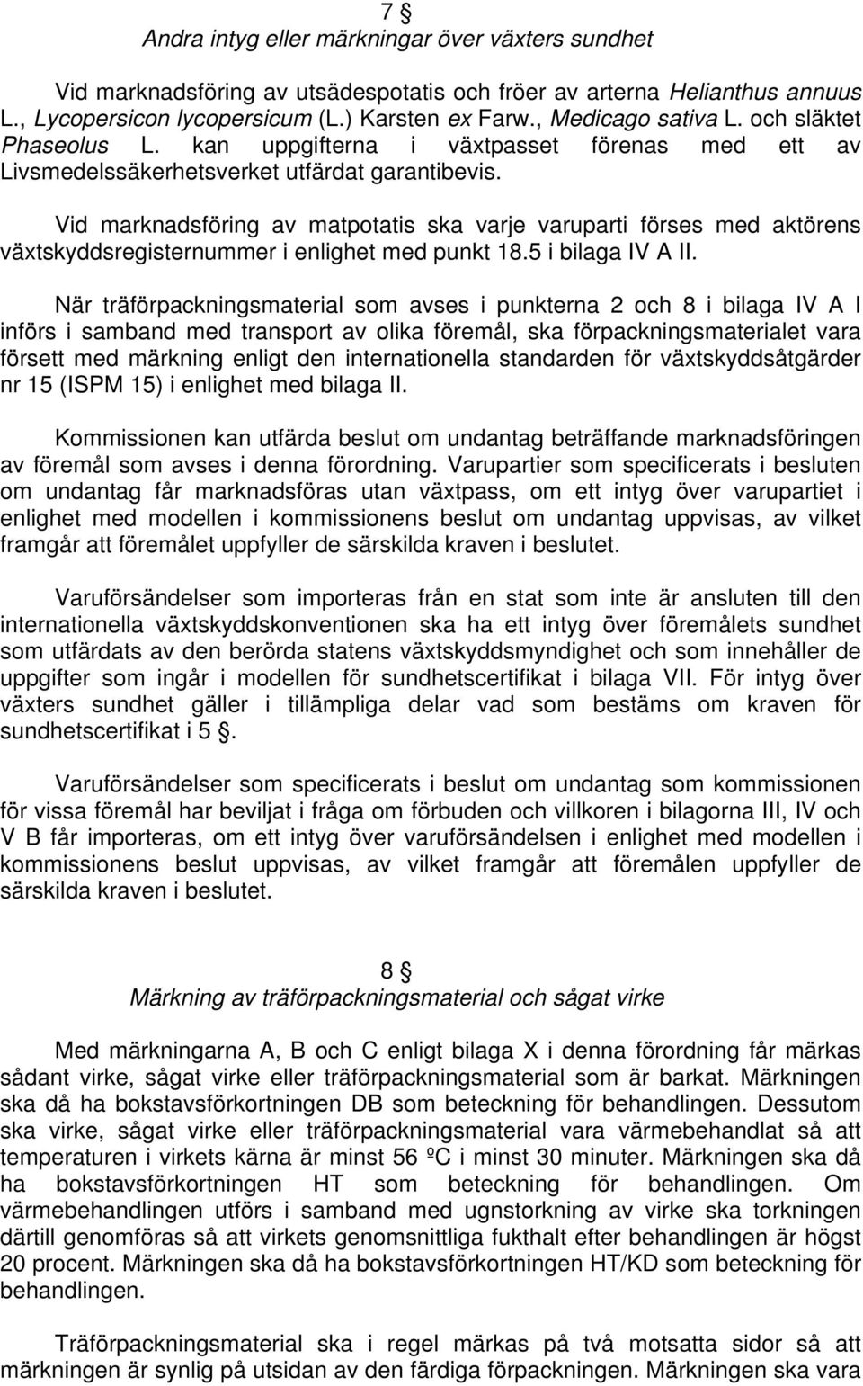 Vid marknadsföring av matpotatis ska varje varuparti förses med aktörens växtskyddsregisternummer i enlighet med punkt 18.5 i bilaga IV A II.