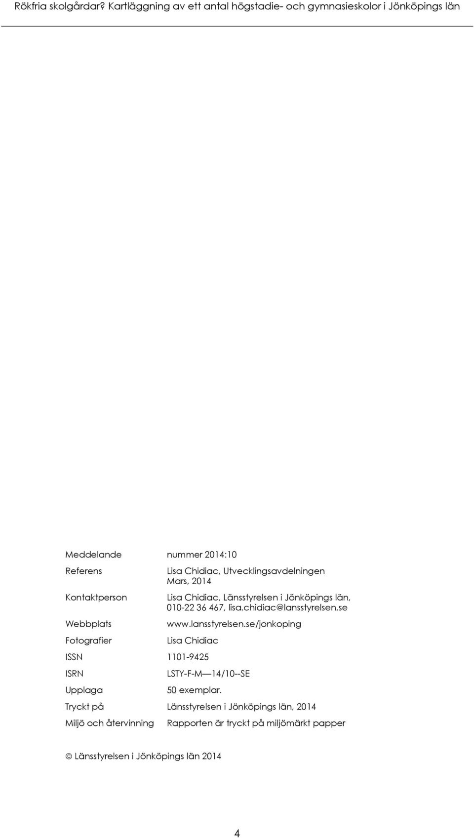 Utvecklingsavdelningen Mars, 2014 Kontaktperson Lisa Chidiac, Länsstyrelsen i Jönköpings län, 010-22 36 467, lisa.chidiac@lansstyrelsen.