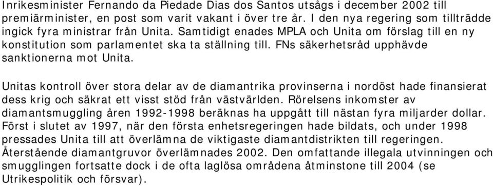 FNs säkerhetsråd upphävde sanktionerna mot Unita. Unitas kontroll över stora delar av de diamantrika provinserna i nordöst hade finansierat dess krig och säkrat ett visst stöd från västvärlden.