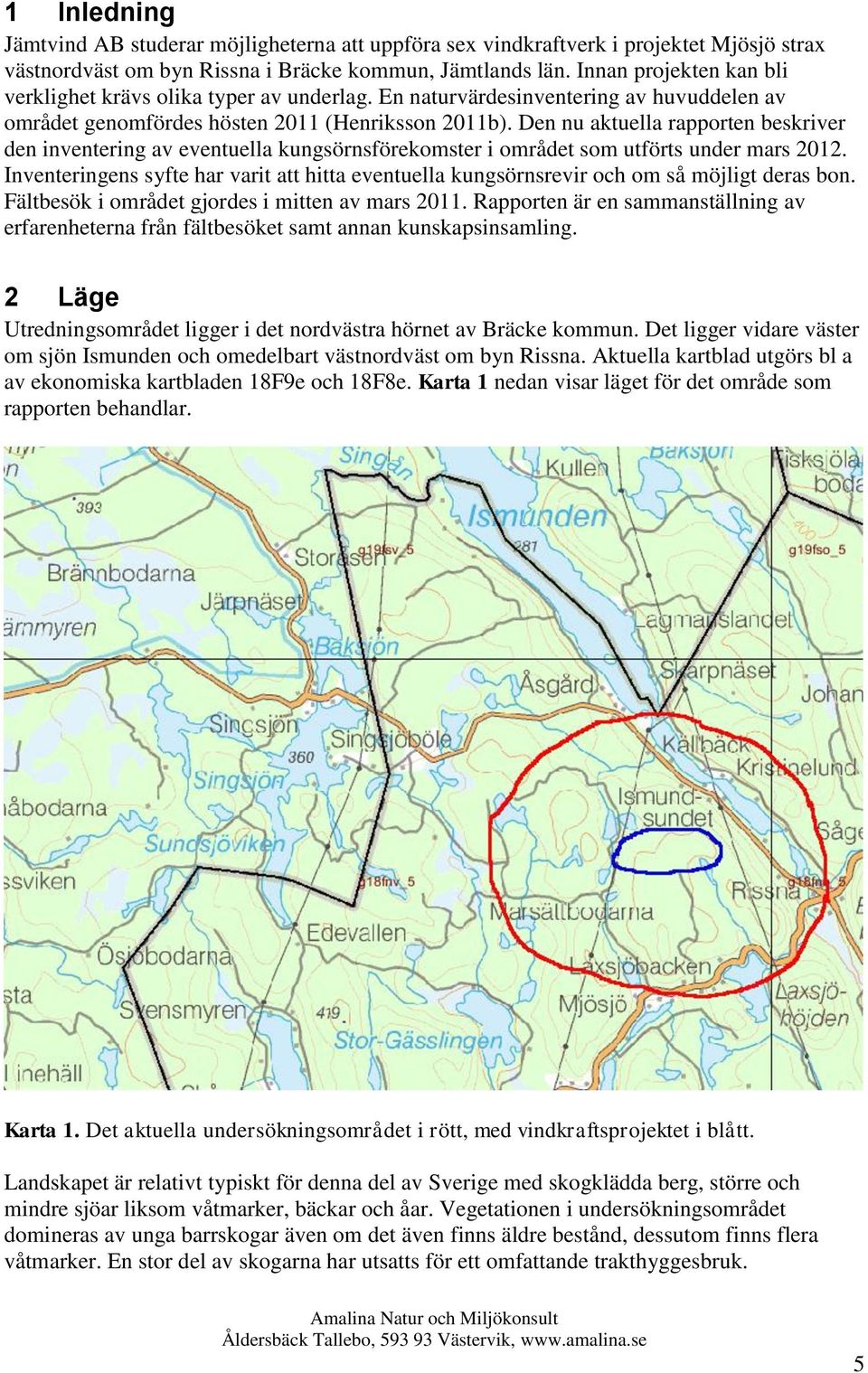 Den nu aktuella rapporten beskriver den inventering av eventuella kungsörnsförekomster i området som utförts under mars 2012.