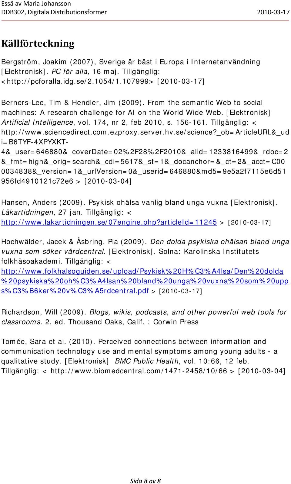 174, nr 2, feb 2010, s. 156-161. Tillgänglig: < http://www.sciencedirect.com.ezproxy.server.hv.se/science?
