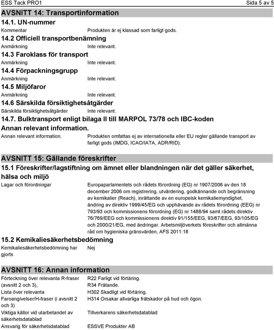 Bulktransport enligt bilaga II till MARPOL 73/78 och IBC-koden Annan relevant information.