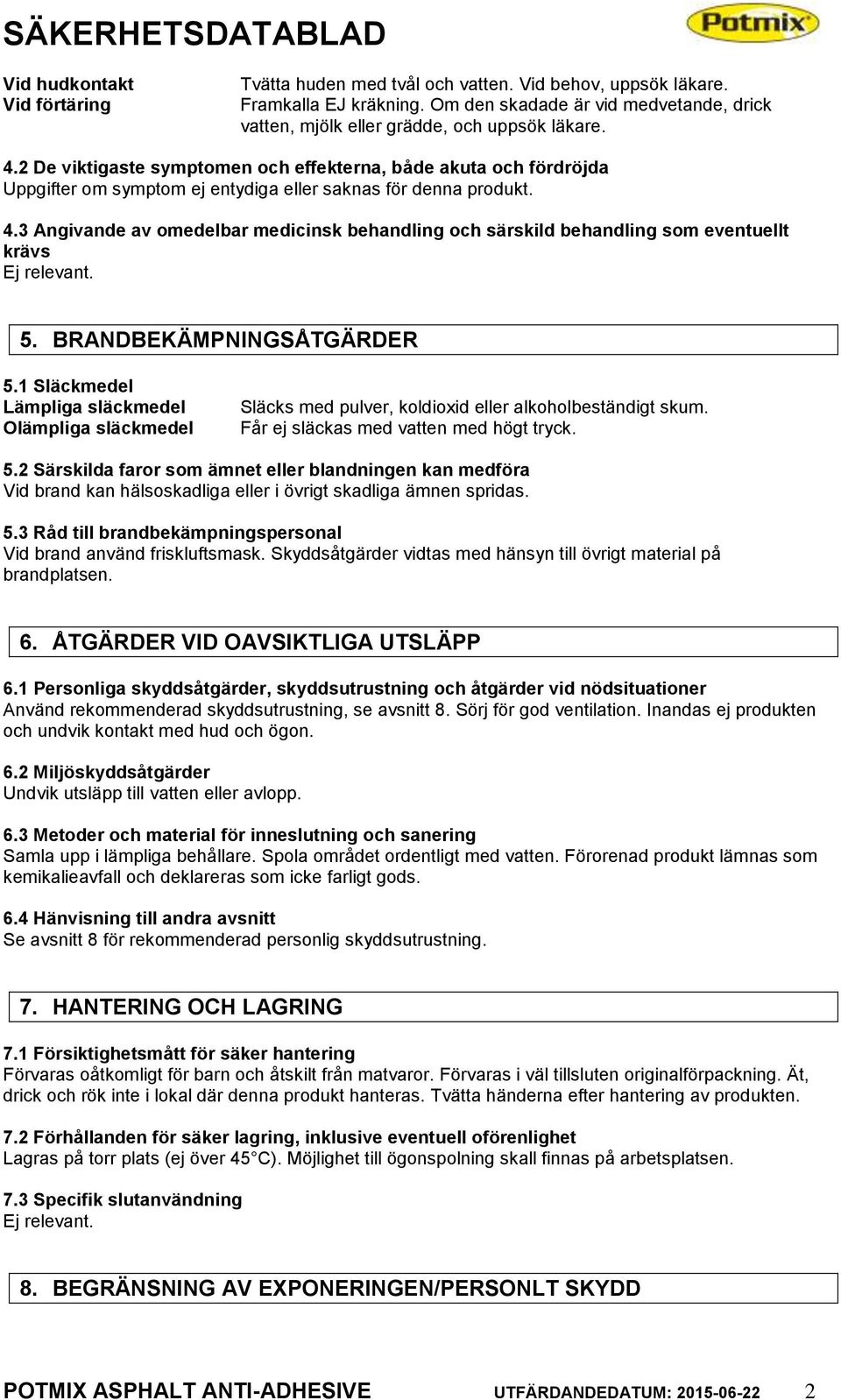 3 Angivande av omedelbar medicinsk behandling och särskild behandling som eventuellt krävs Ej relevant. 5. BRANDBEKÄMPNINGSÅTGÄRDER 5.