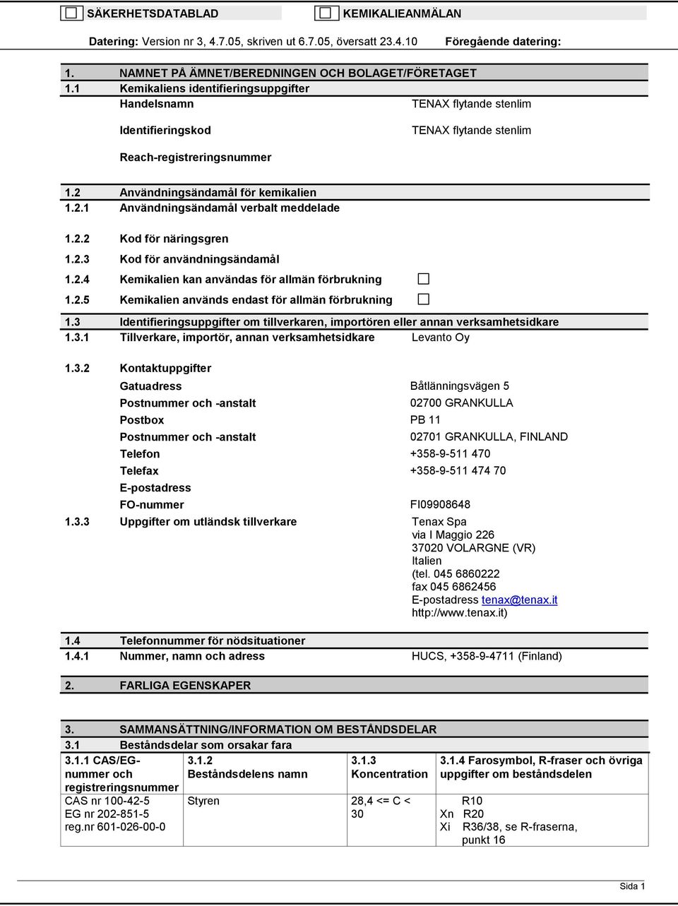2.2 Kod för näringsgren 1.2.3 Kod för användningsändamål 1.2.4 Kemikalien kan användas för allmän förbrukning 1.2.5 Kemikalien används endast för allmän förbrukning 1.