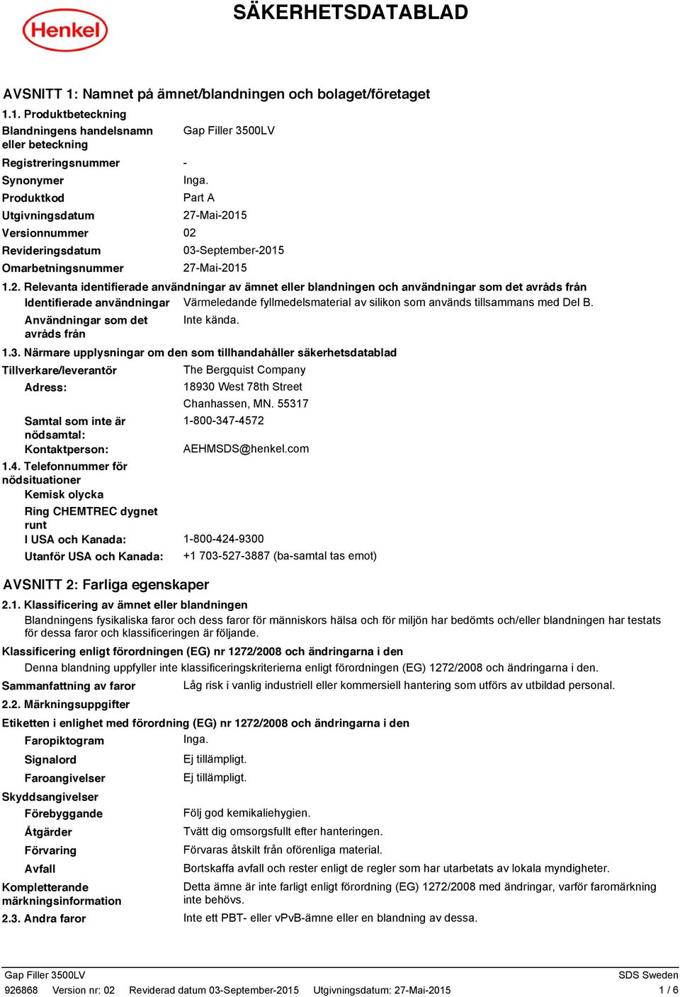 1. Produktbeteckning Blandningens handelsnamn eller beteckning Registreringsnummer Synonymer Produktkod Utgivningsdatum Versionnummer Revideringsdatum Omarbetningsnummer - Part A 27-Mai-2015 02