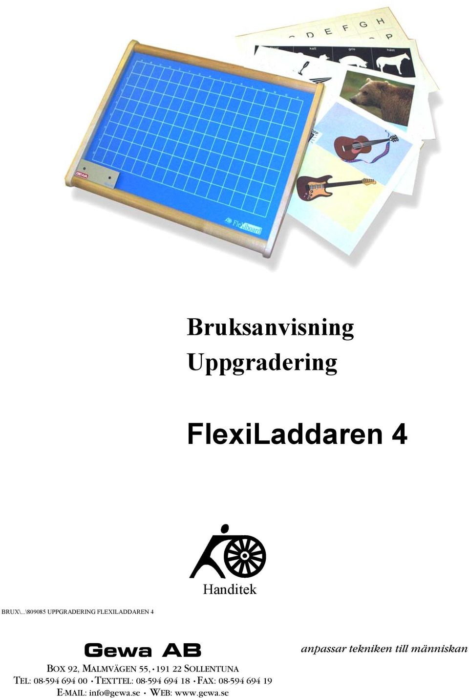 191 22 SOLLENTUNA TEL: 08-594 694 00 TEXTTEL: 08-594 694 18 FAX:
