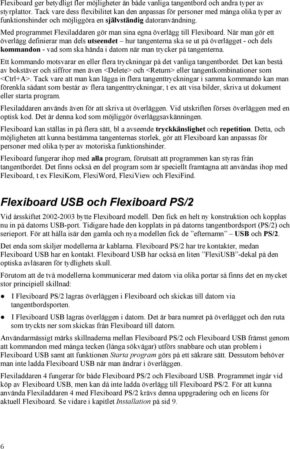 Med programmet Flexiladdaren gör man sina egna överlägg till Flexiboard.