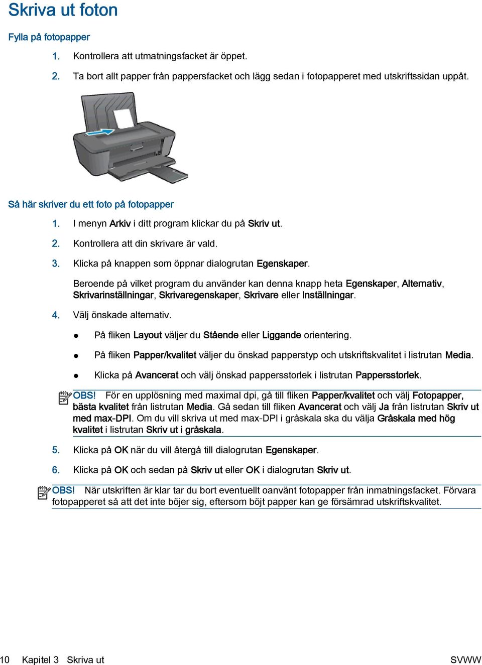 Beroende på vilket program du använder kan denna knapp heta Egenskaper, Alternativ, Skrivarinställningar, Skrivaregenskaper, Skrivare eller Inställningar. 4. Välj önskade alternativ.