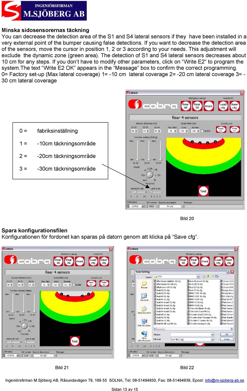 The detection of S1 and S4 lateral sensors decreases about 10 cm for any steps. If you don t have to modify other parameters, click on Write E2 to program the system.