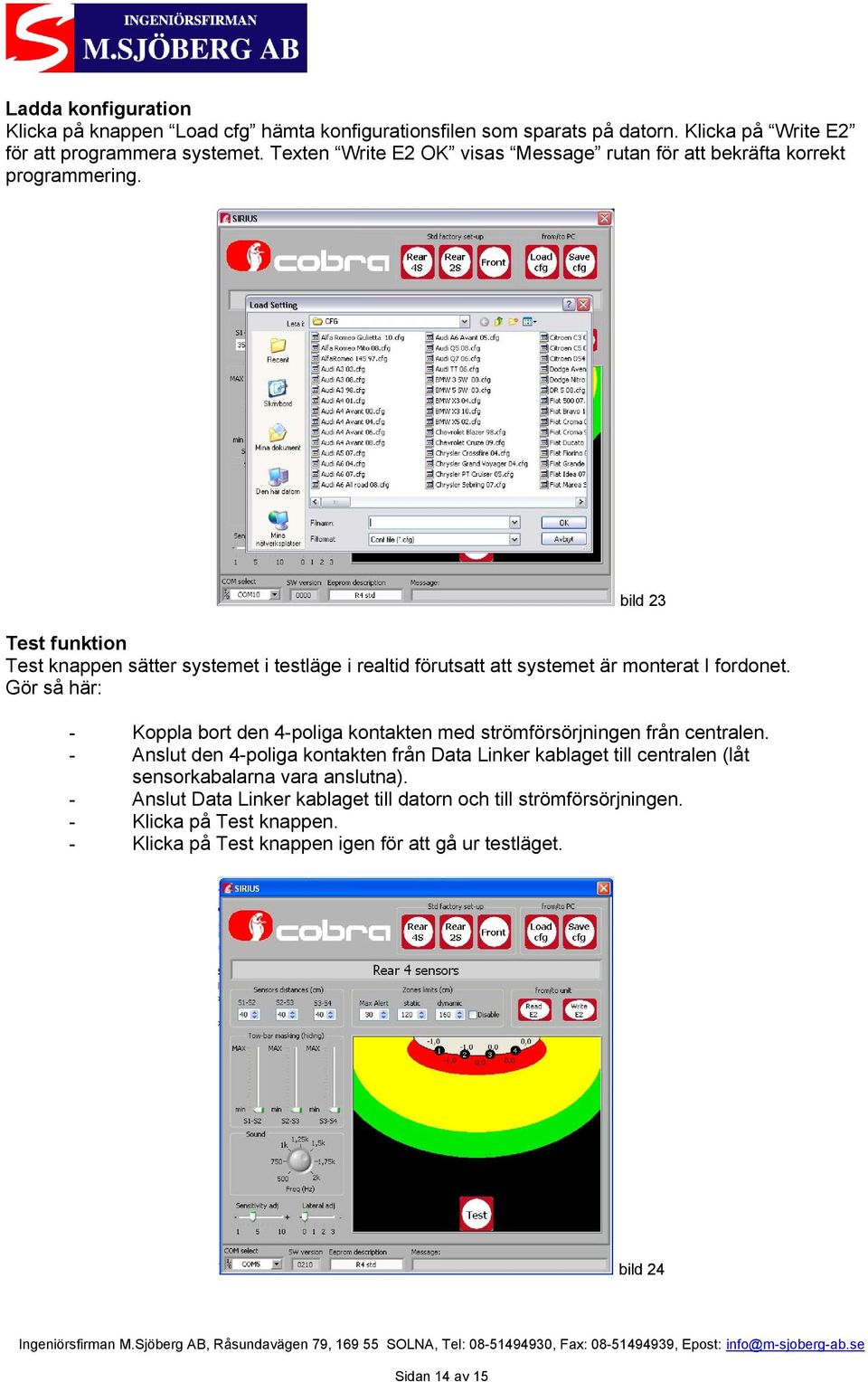 bild 23 Test funktion Test knappen sätter systemet i testläge i realtid förutsatt att systemet är monterat I fordonet.