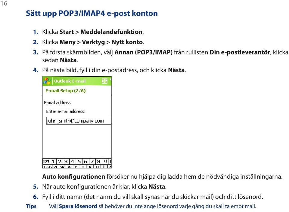 På nästa bild, fyll i din e-postadress, och klicka Nästa. Auto konfigurationen försöker nu hjälpa dig ladda hem de nödvändiga inställningarna. 5.