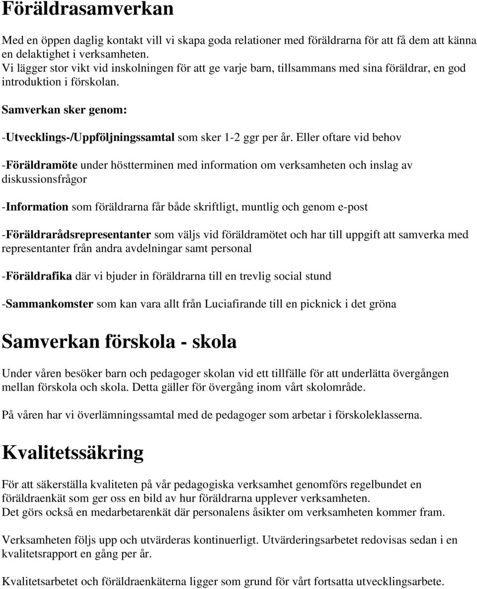 Samverkan sker genom: -Utvecklings-/Uppföljningssamtal som sker 1-2 ggr per år.