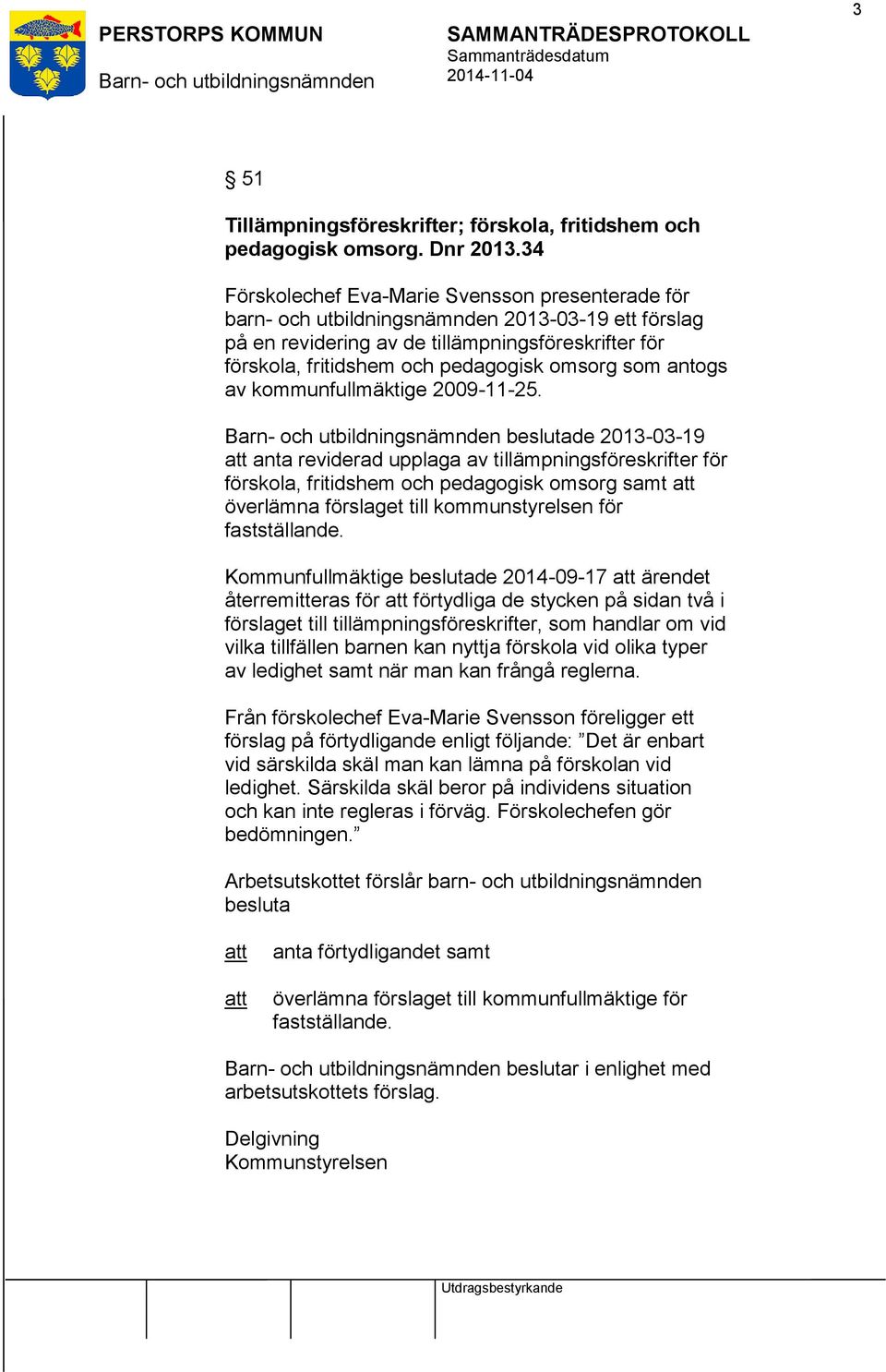 som antogs av kommunfullmäktige 2009-11-25.