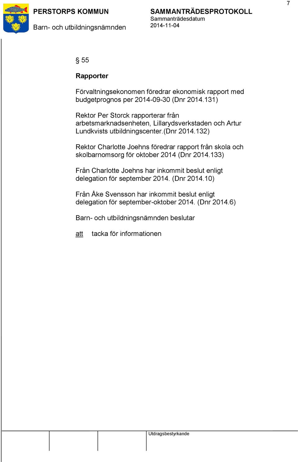 132) Rektor Charlotte Joehns föredrar rapport från skola och skolbarnomsorg för oktober 2014 (Dnr 2014.
