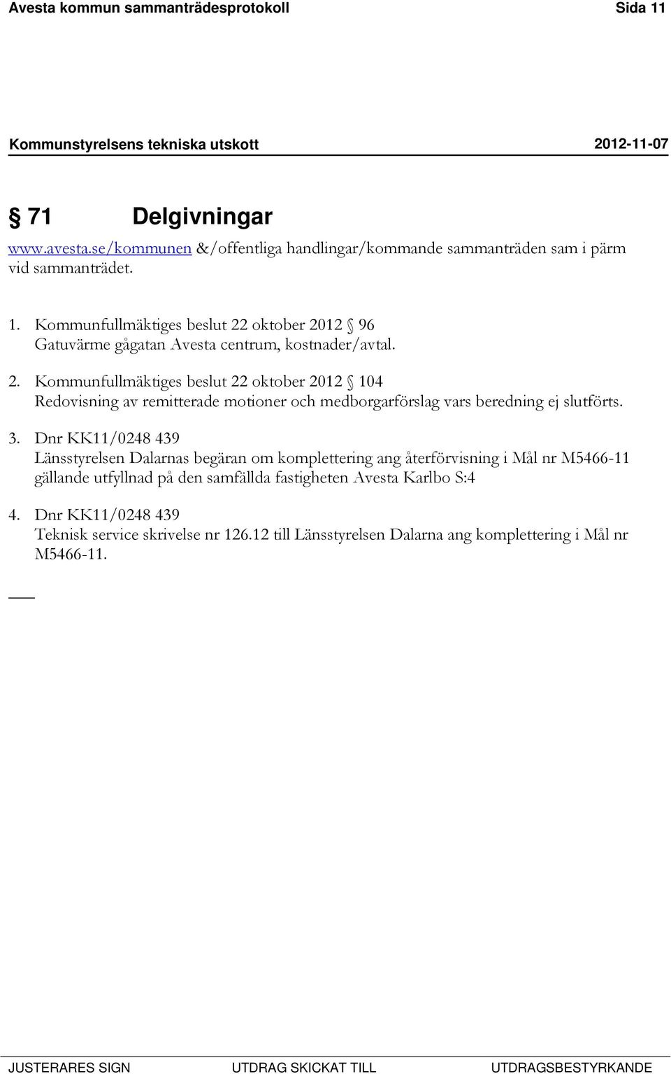 Dnr KK11/0248 439 Länsstyrelsen Dalarnas begäran om komplettering ang återförvisning i Mål nr M5466-11 gällande utfyllnad på den samfällda fastigheten Avesta Karlbo S:4 4.