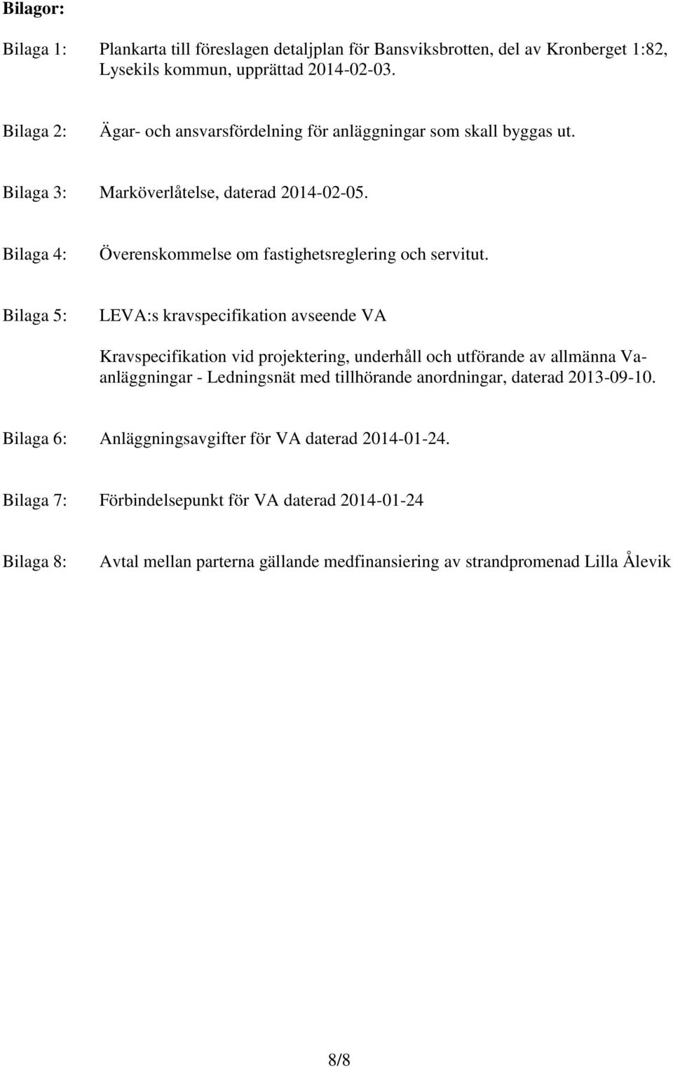 Bilaga 4: Överenskommelse om fastighetsreglering och servitut.