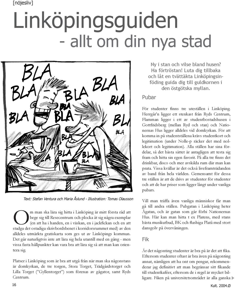 Birgit Anna Margareta Fredriksson bor i en hyresrtt p 64 kvm i Gottfridsberg, Linkping tillsammans med Sven Erik Klicka hr fr att trffa singlar nra dig Birgit Anna Margareta Fredriksson, Gstringsgatan 3 - Hitta