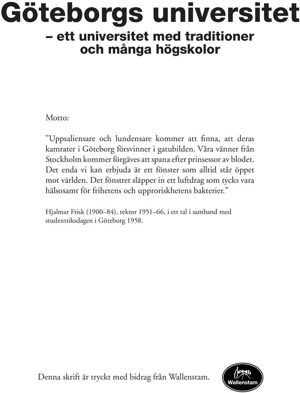 Det enda vi kan erbjuda är ett fönster som alltid står öppet mot världen.