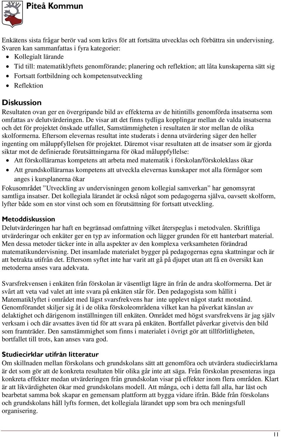kompetensutveckling Reflektion Diskussion Resultaten ovan ger en övergripande bild av effekterna av de hitintills genomförda insatserna som omfattas av delutvärderingen.