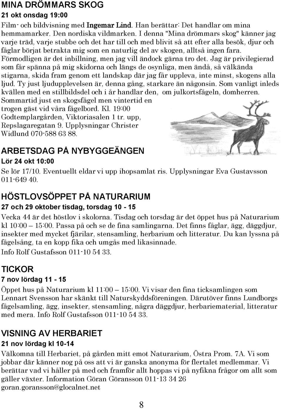 ingen fara. Förmodligen är det inbillning, men jag vill ändock gärna tro det.