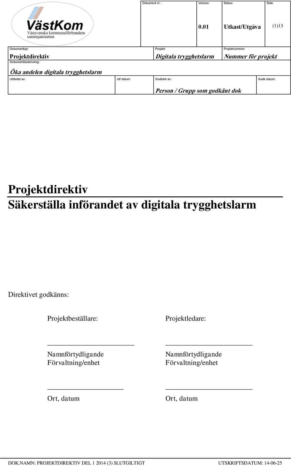 godkänt dok Projektdirektiv Säkerställa införandet av digitala trygghetslarm Direktivet godkänns: