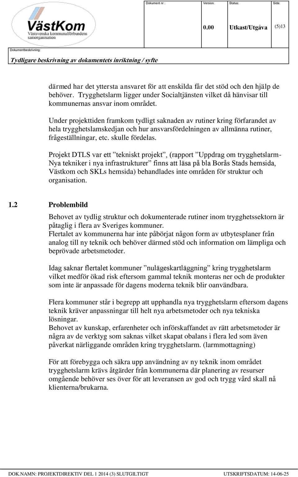 Under projekttiden framkom tydligt saknaden av rutiner kring förfarandet av hela trygghetslamskedjan och hur ansvarsfördelningen av allmänna rutiner, frågeställningar, etc. skulle fördelas.