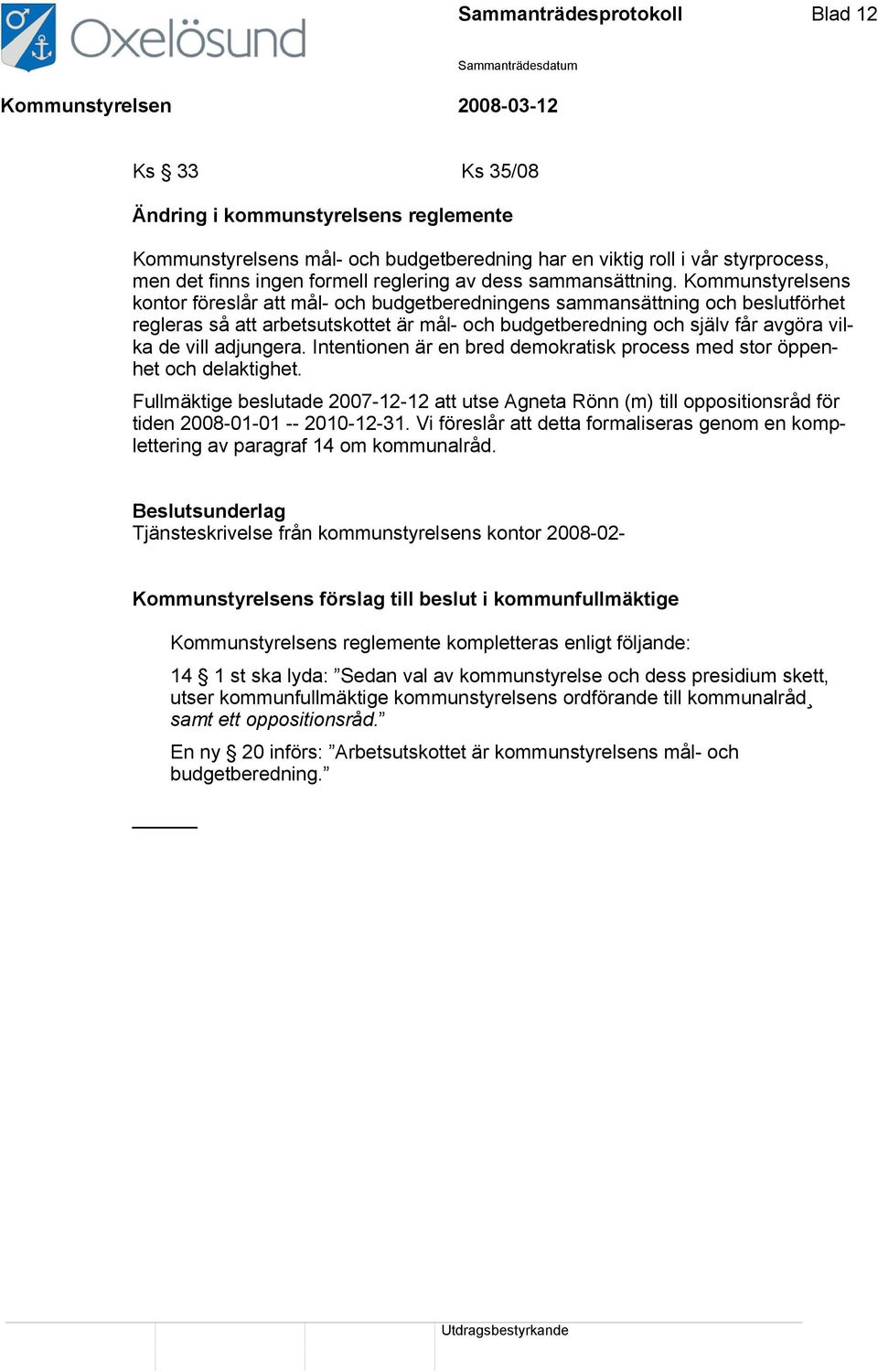 Kommunstyrelsens kontor föreslår att mål- och budgetberedningens sammansättning och beslutförhet regleras så att arbetsutskottet är mål- och budgetberedning och själv får avgöra vilka de vill