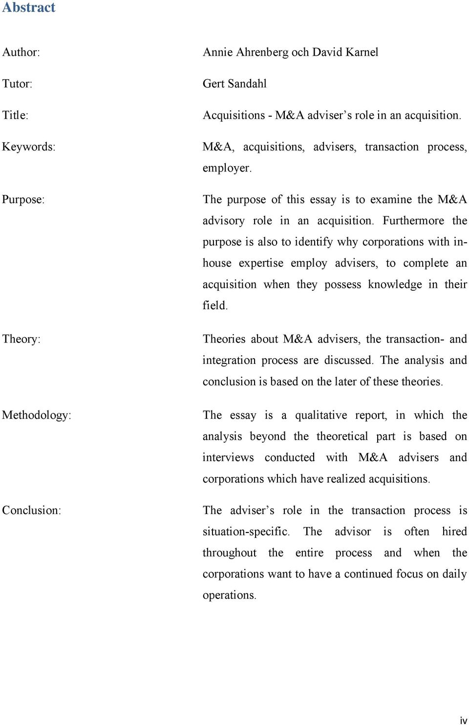 Furthermore the purpose is also to identify why corporations with inhouse expertise employ advisers, to complete an acquisition when they possess knowledge in their field.