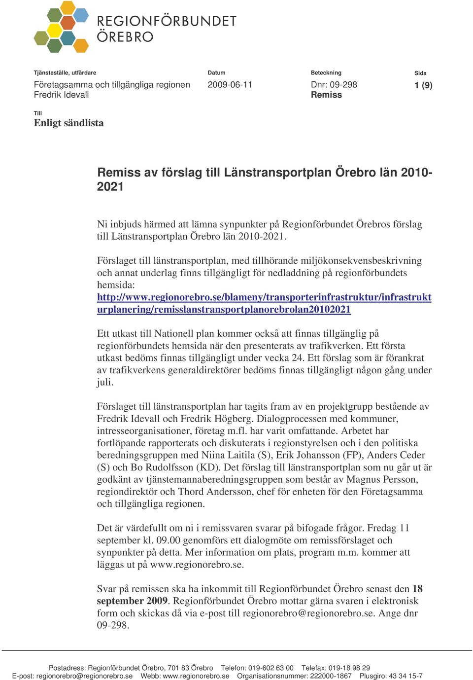 Förslaget till länstransportplan, med tillhörande miljökonsekvensbeskrivning och annat underlag finns tillgängligt för nedladdning på regionförbundets hemsida: http://www.regionorebro.