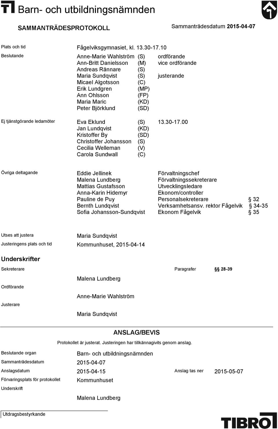 Maric (KD) Peter Björklund (SD) Ej tjänstgörande ledamöter Eva Eklund (S) 13.30-17.