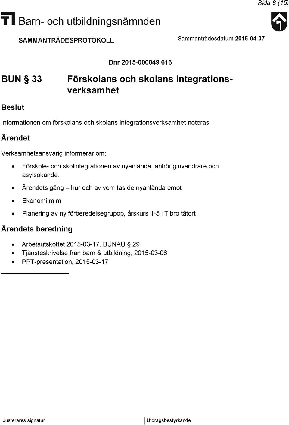 Verksamhetsansvarig informerar om; Förskole- och skolintegrationen av nyanlända, anhöriginvandrare och asylsökande.