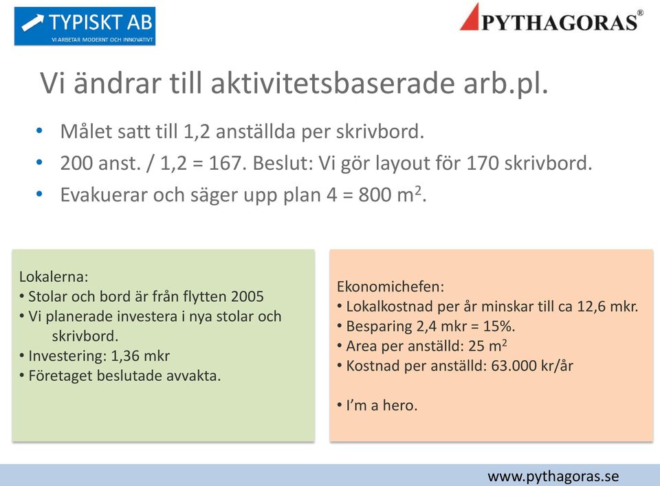 Lokalerna: Stolar och bord är från flytten 2005 Vi planerade investera i nya stolar och skrivbord.