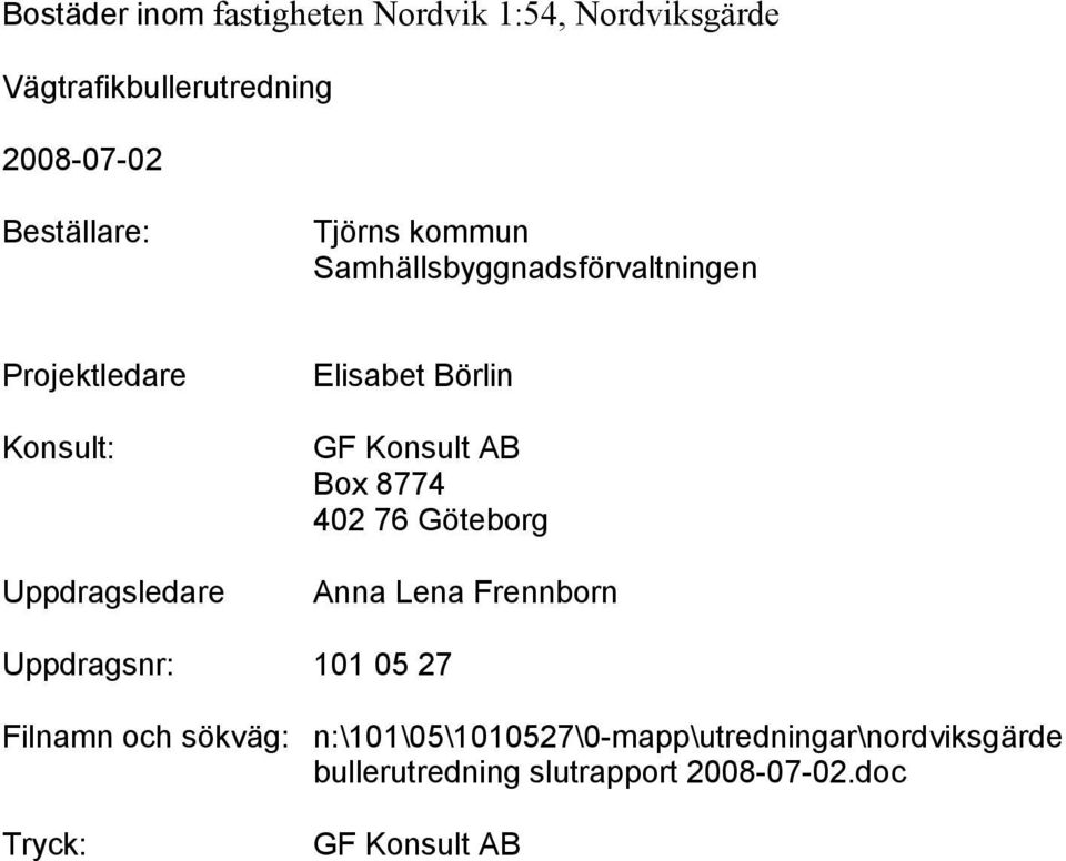 Lena Frennborn Uppdragsnr: 101 05 27 Filnamn och sökväg: