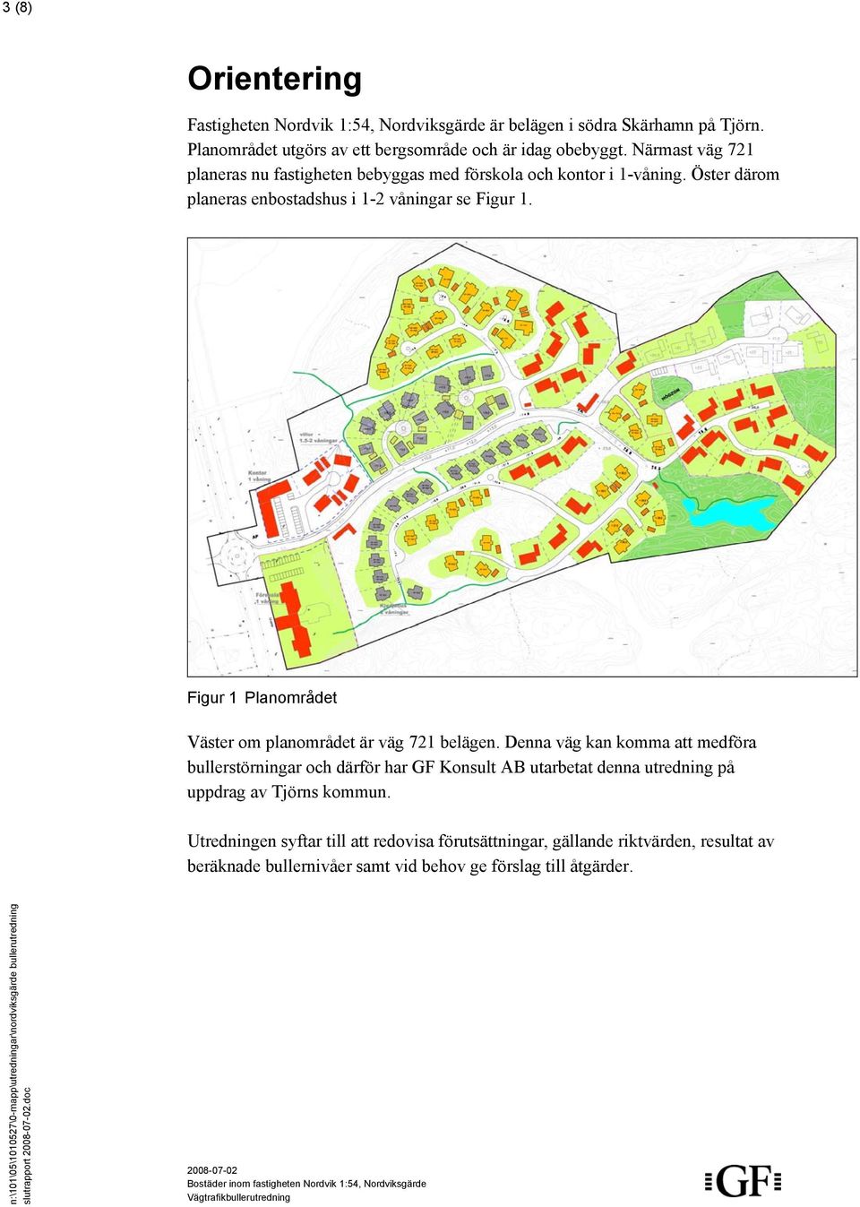 Figur 1 Planområdet Väster om planområdet är väg 721 belägen.