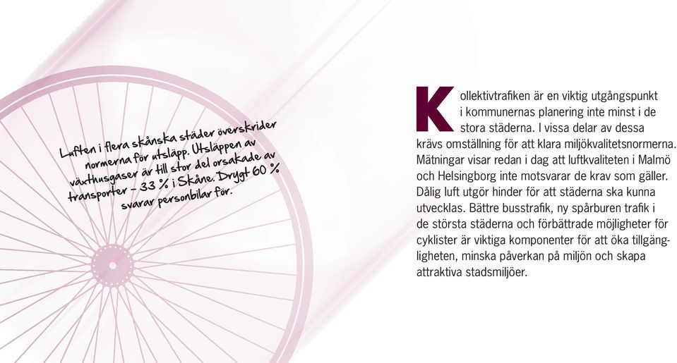 Mätningar visar redan i dag att luftkvaliteten i Malmö och Helsingborg inte motsvarar de krav som gäller. Dålig luft utgör hinder för att städerna ska kunna utvecklas.